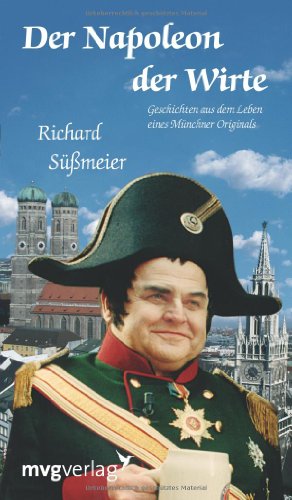 Der Napoleon der Wirte: Geschichten Aus Dem Leben Eines Münchner Originals (Edition Lejeune/Edition Mensch) von mvg Verlag